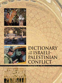 Dictionary of the Israeli-Palestinian conflict : culture, history and politics /