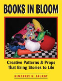 Books in bloom : creative patterns and props that bring stories to life /