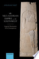 The Neo-Assyrian empire in the southwest : imperial domination and Its consequences /