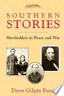 Southern stories : slaveholders in peace and war /