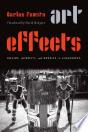 Art effects : image, agency, and ritual in Amazonia /