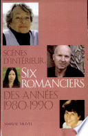 Scènes d'intérieur : six romanciers des années 1980-1990 /