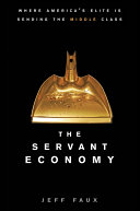 The servant economy : where America's elite is sending the middle class /