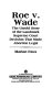 Roe v. Wade : the untold story of the landmark Supreme Court decision that made abortion legal /