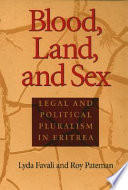 Blood, land, and sex : legal and political pluralism in Eritrea /