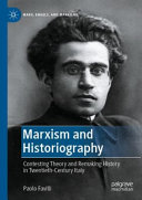 Marxism and historiography : contesting theory and remaking history in twentieth-century Italy /