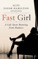 Fast girl : a life spent running from madness /