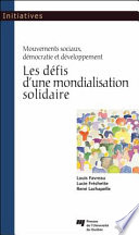 Les defis d'une mondialisation solidaire : mouvements sociaux, democratie, et developpement /