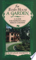 For every house a garden : a guide for reproducing period gardens /