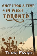 Once upon a time in west Toronto : a novel /