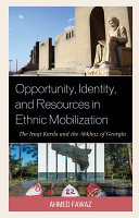 Opportunity, identity, and resources in ethnic mobilization : the Iraqi Kurds and the Abkhaz of Georgia /