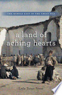 A land of aching hearts : the Middle East in the Great War /