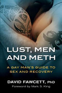 Lust, men, and meth : a gay man's guide to sex and recovery /