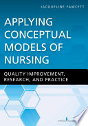 Applying conceptual models of nursing : quality improvement, research, and practice /
