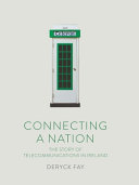 Connecting a nation : the story of telecommunications in Ireland /