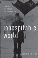 Inhospitable world : cinema in the time of the Anthropocene /
