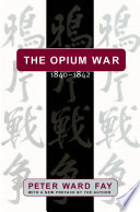 The Opium War, 1840-1842 : barbarians in the Celestial Empire in the early part of the nineteenth century and the war by which they forced her gates ajar /