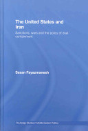 The United States and Iran : sanctions, wars and the policy of dual containment /