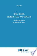 Niels Bohr: His Heritage and Legacy : An Anti-Realist View of Quantum Mechanics /