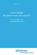 Niels Bohr : his heritage and legacy : an anti-realist view of quantum mechanics /