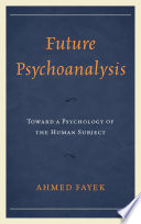 Future psychoanalysis : toward a psychology of the human subject /