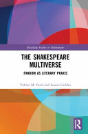 The Shakespeare multiverse : fandom as literary praxis /