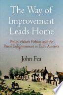 The way of improvement leads home : Philip Vickers Fithian and the rural Enlightenment in early America /