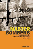 Master bombers : the experiences of a Pathfinder squadron at war, 1944-1945 /