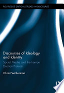 Discourses of ideology and identity : social media and the Iranian election protests /