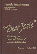 "Dear Josie" : witnessing the hopes and failures of democratic education /