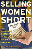 Selling women short : the landmark battle for workers' rights at Wal-Mart /