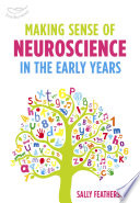 Making sense of neuroscience in the early years /