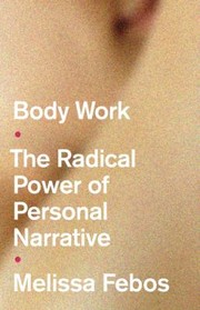 Body work : the radical power of personal narrative /