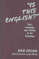 "Is this English?" : race, language, and culture in the classroom /