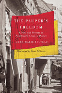 The pauper's freedom : crime and poverty in nineteenth-century Quebec /