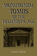 Monumental tombs of the Hellenistic age : a study of selected tombs from the pre-classical to the early imperial era /