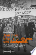 Zwischen Internationalismus und Sachpolitik : Die trotzkistische Bewegung in der Schweiz, 1945-1968 /
