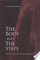 The body and the state : habeas corpus and American jurisprudence /