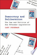 Democracy and deliberation : the law and politics of sex offender legislation /