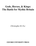 Gods, heroes, & kings : the battle for mythic Britain /