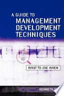 A guide to management development techniques : what to use when /