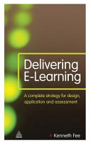 Delivering e-learning : a complete strategy for design, application and assessment /
