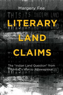 Literary land claims : the "Indian land question" from Pontiac's war to Attawapiskat /