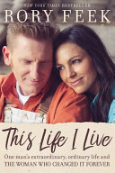 This life I live : one man's extraordinary, ordinary life and the woman who changed it forever /