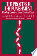 The process is the punishment : handling cases in a lower criminal court /