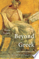 Beyond Greek : the beginnings of Latin Literature /