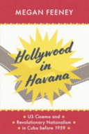 Hollywood in Havana : US cinema and revolutionary nationalism in Cuba before 1959 /
