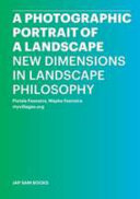 A photographic portrait of a landscape : new dimensions in landscape philosophy /
