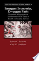 Emergent economies, divergent paths : economic organization and international trade in South Korea and Taiwan /