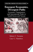 Emergent economies, divergent paths : economic organization and international trade in South Korea and Taiwan /